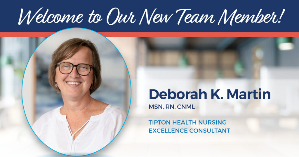 Welcome Deborah K. Martin, MSN, RN, CNML as a Tipton Health Nursing Excellence Consultant